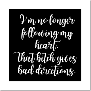 Heart gives bad directions - Sarcastic quote Posters and Art